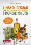 Cover-Bild zum Titel 'Einfach gesund. Das Hildegard von Bingen Gesundheitsbuch' von 'Brigitte Pregenzer'
