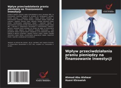 Cover-Bild zum Titel 'Wp¿yw przeciwdzia¿ania praniu pieni¿dzy na finansowanie inwestycji' von 'Ahmad Abu Alshaar, Husni Khrawish'