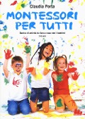 Montessori per tutti. Decine di attività da fare a casa con i bambini 3-6 anni - Claudia Porta