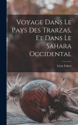 Cover-Bild zum Titel 'Voyage Dans Le Pays Des Trarzas, Et Dans Le Sahara Occidental' von 'Fabert Léon'