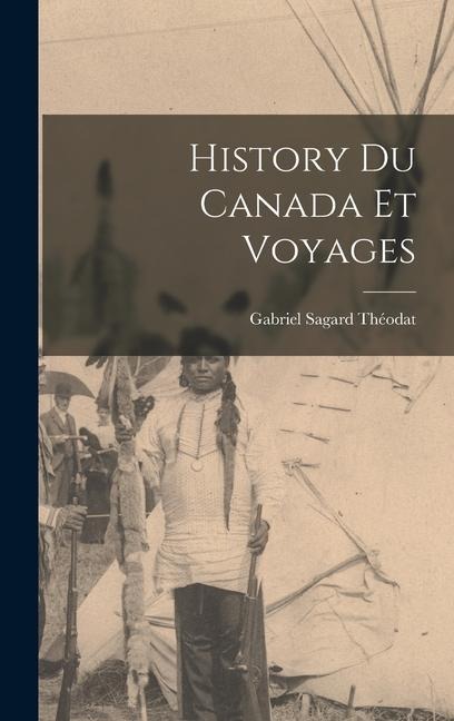 History du Canada et Voyages - Gabriel Sagard Théodat