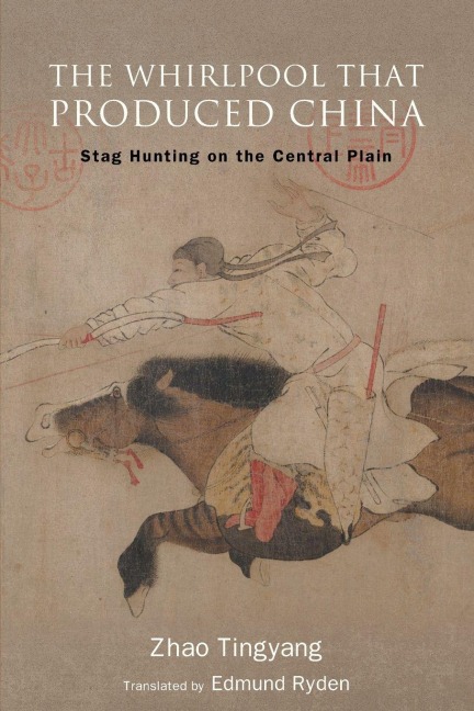 The Whirlpool That Produced China - Tingyang Zhao