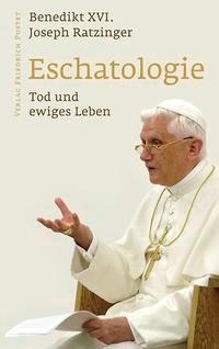 Eschatologie - Tod und ewiges Leben - Benedikt XVI.