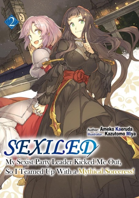 Sexiled: My Sexist Party Leader Kicked Me Out, So I Teamed Up with a Mythical Sorceress! Vol. 2 (Light Novel) - Ameko Kaeruda