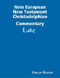 New European New Testament Christadelphian Commentary: Luke - Duncan Heaster