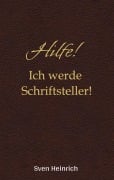 Cover-Bild zum Titel 'Hilfe! Ich werde Schriftsteller!' von 'Sven Heinrich'