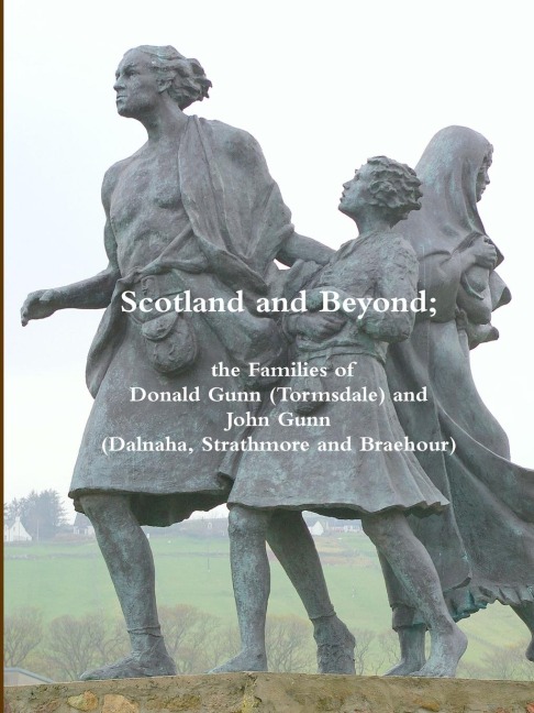 Scotland and Beyond; The Families of Donald Gunn (Tormsdale) and John Gunn (Dalnaha, Strathmore and Braehour) - Alastair Gunn, Donald Gunn