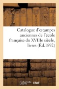 Catalogue d'Estampes Anciennes de l'École Française Du Xviiie Siècle, Livres - Collectif