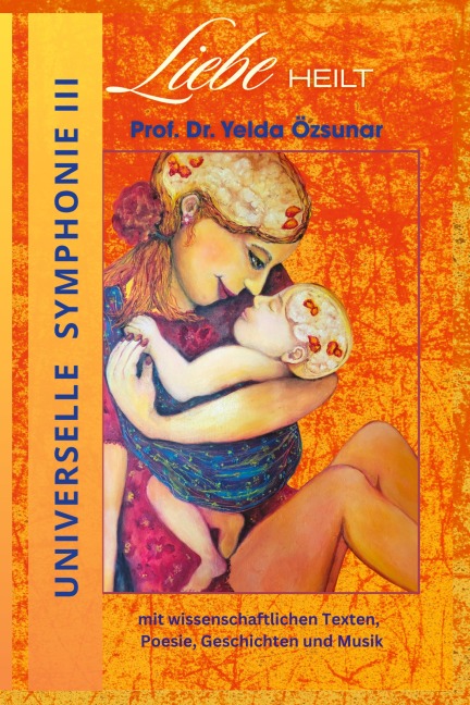 Universelle Symphonie III   LIEBE HEILT - Yelda Özsunar