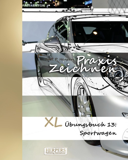 Praxis Zeichnen - XL Übungsbuch 13: Sportwagen - York P. Herpers