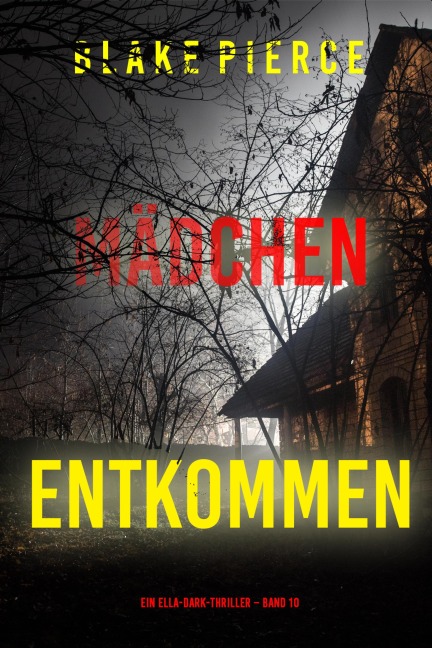 Mädchen, entkommen (Ein Ella-Dark-Thriller - Band 10) - Blake Pierce