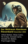 Cover-Bild zum Titel 'Der Weltraum Abenteuer Riesenband Dezember 2025' von 'Alfred Bekker, Hendrik M. Bekker, Brian Carisi, W. A. Hary, Paul Eugen Sieg'