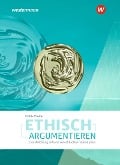 Ethisch argumentieren. Eine Anleitung anhand von aktuellen Fallanalysen - Volker Pfeifer