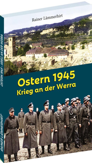 Ostern 1945- Krieg an der Werra - Rainer Lämmerhirt