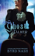 Cover-Bild zum Titel 'Ghost Talker (Madame Chalamet Ghost Mysteries, #1)' von 'Byrd Nash'