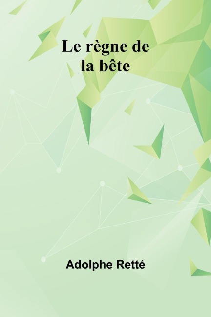 Le règne de la bête - Adolphe Retté