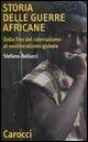 Storia delle guerre africane. Dalla fine del colonialismo al neoliberalismo globale - Stefano Bellucci