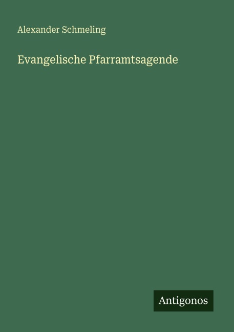 Evangelische Pfarramtsagende - Alexander Schmeling