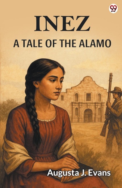 Inez A Tale Of The Alamo - Augusta J. Evans