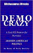 DemoCrazy Modern American Politics An Essay of Ranty Quality - Bitchasaurus Wrecks