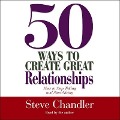 50 Ways to Create Great Relationships Lib/E: How to Stop Taking and Start Giving - Steve Chandler