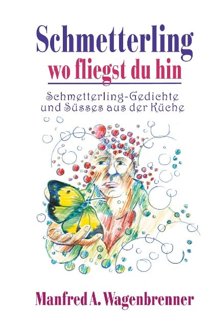 Schmetterling wo fliegst du hin - Manfred A. Wagenbrenner