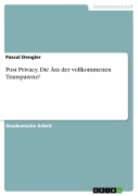 Cover-Bild zum Titel 'Post Privacy. Die Ära der vollkommenen Transparenz?' von 'Pascal Dengler'