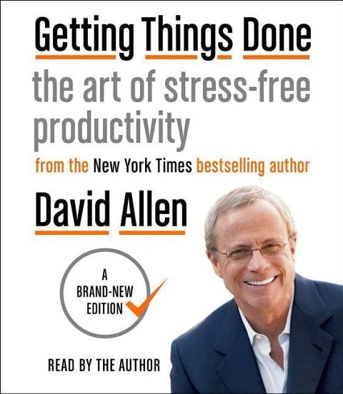 Getting Things Done: The Art of Stress-Free Productivity - David Allen