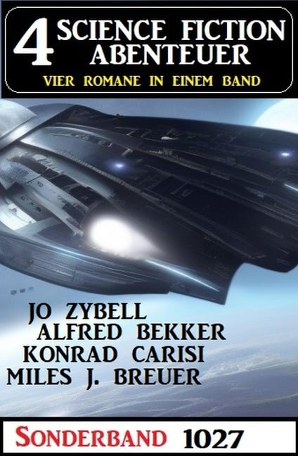 4 Science Fiction Abenteuer 1027 - Alfred Bekker, Jo Zybell, Miles J. Breuer, Konrad Carisi