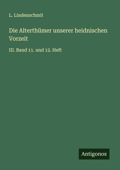 Die Alterthümer unserer heidnischen Vorzeit - L. Lindenschmit