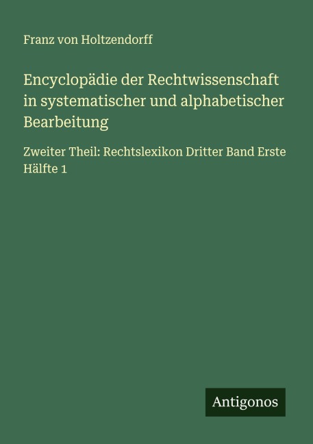 Encyclopädie der Rechtwissenschaft in systematischer und alphabetischer Bearbeitung - Franz Von Holtzendorff
