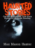 Haunted Stories: Cue the Nightmares: True Scary Stories for Midnight Reading - Max Mason Hunter