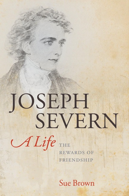 Joseph Severn, A Life - Sue Brown