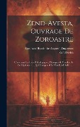 Cover-Bild zum Titel 'Zend-avesta, Ouvrage De Zoroastre: Contenant Les Idées Théologiques, Physiques & Morales De Ce Législateur .... Qui Comprend Le Vendidad Sadé ......' von 'Abraham Hyacinthe Anquetil-Duperron, Zarathustra'