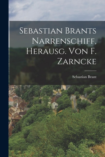 Sebastian Brants Narrenschiff, Herausg. Von F. Zarncke - Sebastian Brant