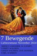 Cover-Bild zum Titel '7 Bewegende Liebesromane November 2024' von 'Sidney Gardner, Conny Walden, W. A. Hary, Ove Janssen, Sandy Palmer'