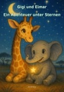 Cover-Bild zum Titel 'Gigi und Elmar ein Abenteuer unter Sternen' von 'Martin Küng'