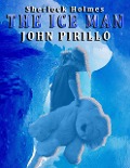 Cover-Bild zum Titel 'The Ice Man (Sherlock Holmes, #2)' von 'John Pirillo'