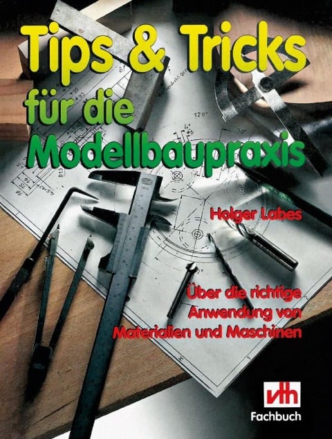 Tips & Tricks für die Modellbaupraxis - Holger Labes