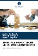 SPIEL ALS DIDAKTISCHE LEHR- UND LERNTECHNIK - Joel A. Cardozo F., Norka J. Ortega R., Mara L. Angulo A.