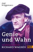 Cover-Bild zum Titel 'Genie und Wahn. Die Lebensgeschichte des Richard Wagner' von 'Axel Brüggemann'