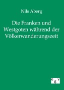 Cover-Bild zum Titel 'Die Franken und Westgoten während der Völkerwanderungszeit' von 'Nils Aberg'