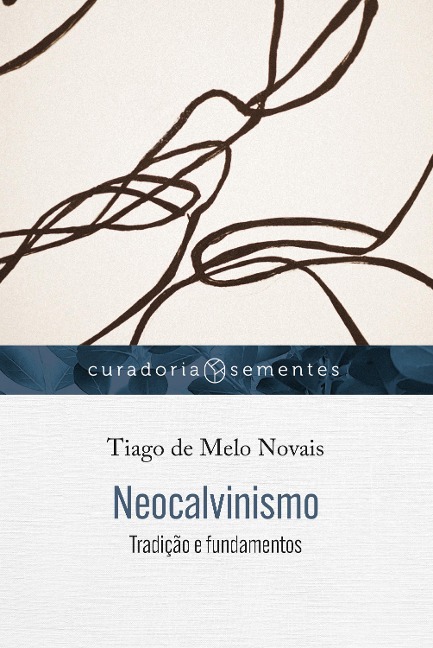 Neocalvinismo - Tiago de Melo Novais