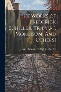 Cover-Bild zum Titel 'The Works of Frederick Schiller, Tr. by A.J. Morrison [And Others]' von 'Johann Christoph Friedr von Schiller'