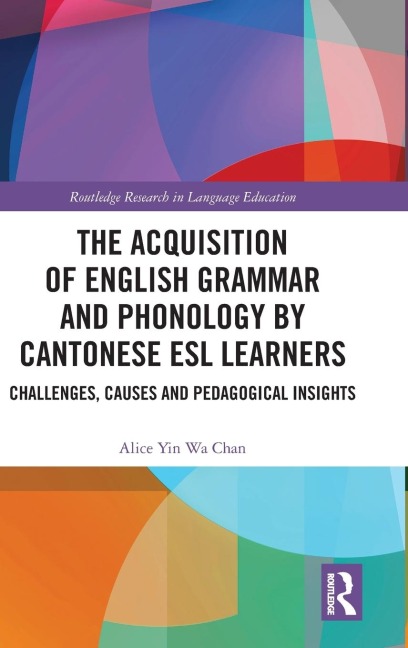 The Acquisition of English Grammar and Phonology by Cantonese ESL Learners - Alice Yin Wa Chan