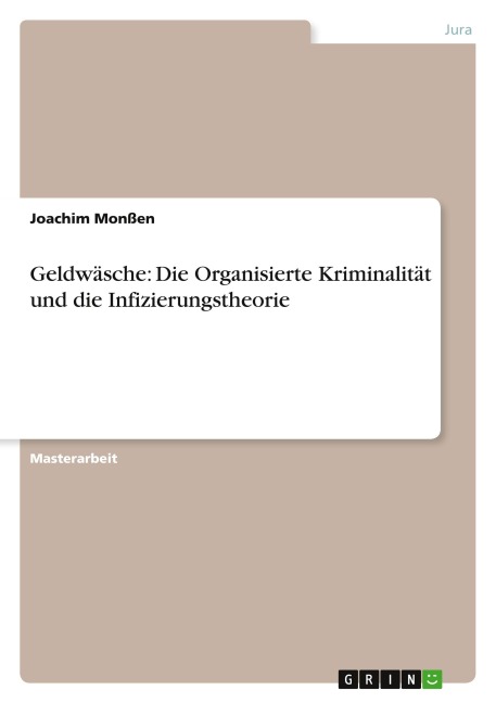 Geldwäsche: Die Organisierte Kriminalität und die Infizierungstheorie - Joachim Monßen