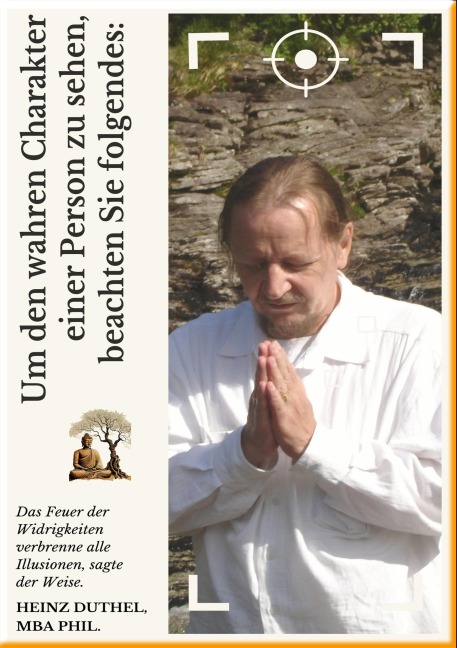 UM DEN WAHREN CHARAKTER EINER PERSON ZU SEHEN, BEACHTEN SIE FOLGENDES: - Heinz Duthel