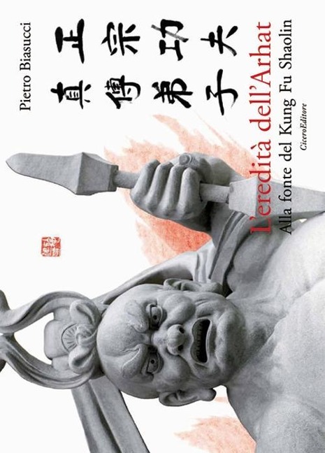 L' eredità dell'Arhat. Alla fonte del Kung Fu Shaolin - Pietro Biasucci