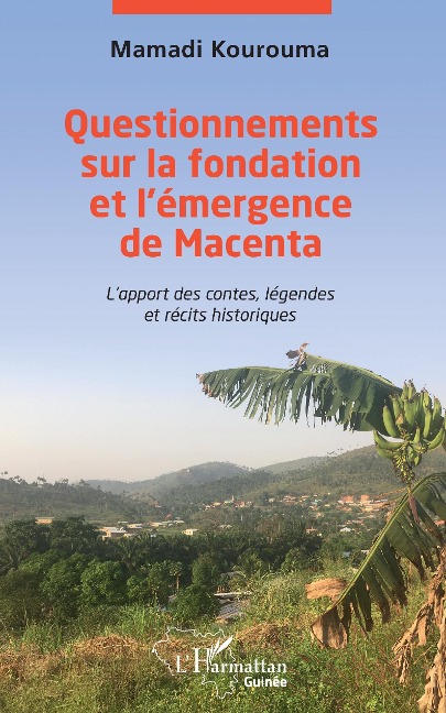 Questionnements sur la fondation et l'émergence de Macenta - Kourouma