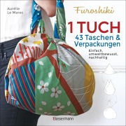 Cover-Bild zum Titel 'Furoshiki. Ein Tuch - 43 Taschen und Verpackungen: Handtaschen, Rucksäcke, Stofftaschen und Geschenkverpackungen aus großen Tüchern knoten. Einfach, nachhaltig, plastikfrei' von 'Aurélie Le Marec'